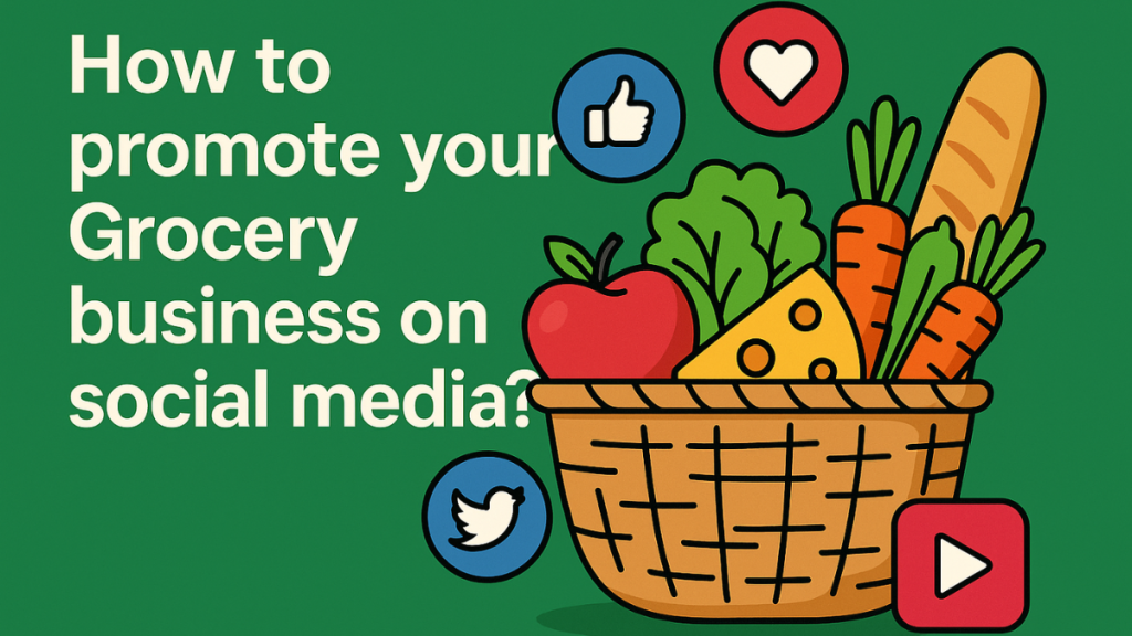 How to Promote your Grocery business on Social Media